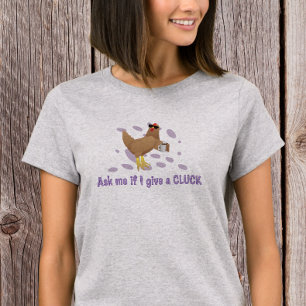 Sarcastic Chicken – Ask Me If I Give a Cluck T-Shirt