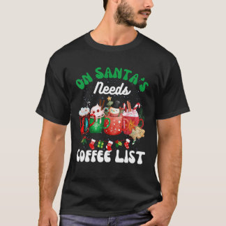 Sarcastic Christmas Coffee On Santa s Needs Coffee T-Shirt