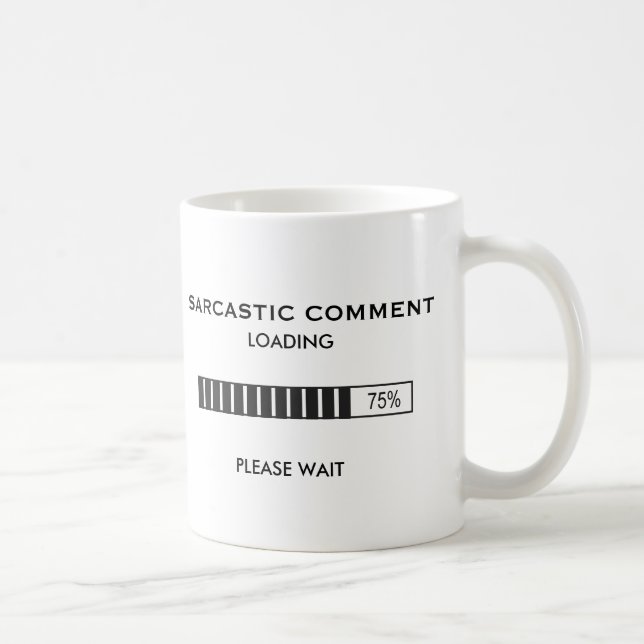 Sarcastic Comment Loading Coffee Mug (Right)
