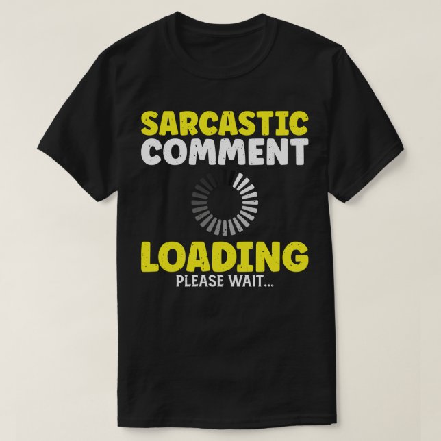 Sarcastic Comment Loading Funny Adult Humour Sarca T-Shirt (Design Front)