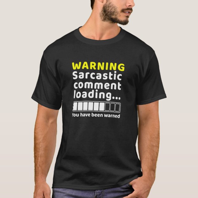 Sarcastic Comment Loading Funny Sarcasm Humour T-Shirt (Front)