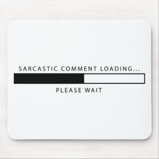 Sarcastic Comment Loading Mouse Pad