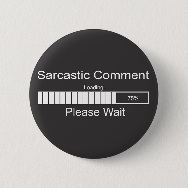 Sarcastic Comment Loading Please Wait 2 6 Cm Round Badge (Front)