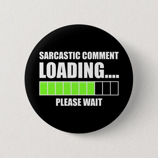 Sarcastic Comment Loading...Please Wait 6 Cm Round Badge (Front)