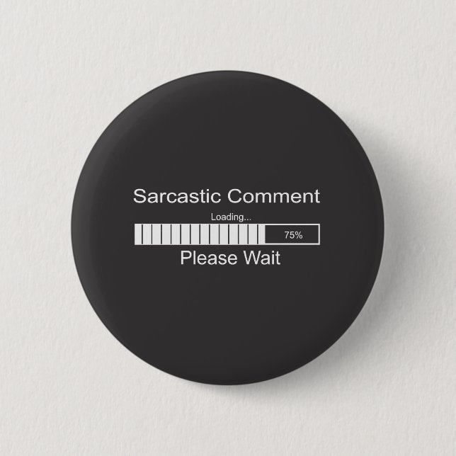 Sarcastic Comment Loading Please Wait 6 Cm Round Badge (Front)