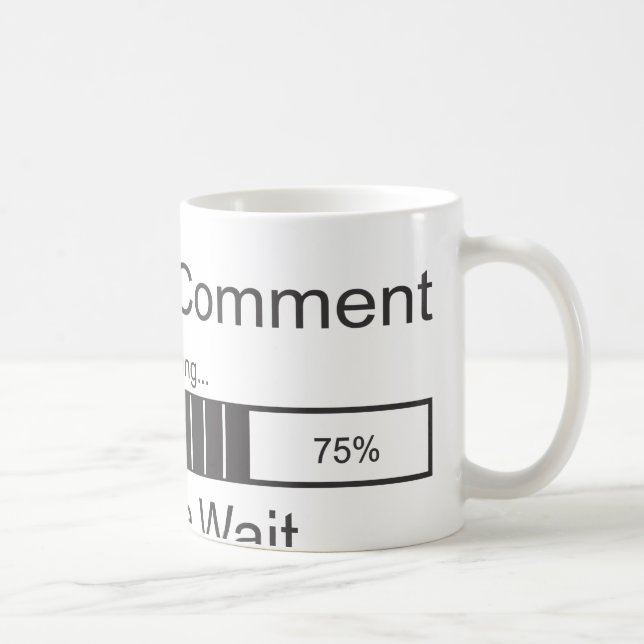 Sarcastic Comment Loading Please Wait Coffee Mug (Right)