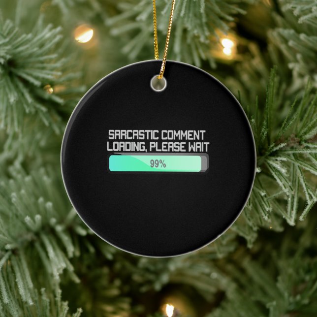 Sarcastic Comment Loading Please Wait - Funny Ceramic Ornament (Tree)