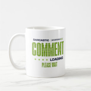 Sarcastic Comment Loading Please Wait Funny Saying Coffee Mug