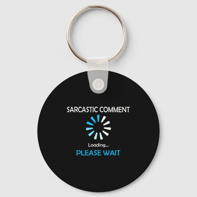 Sarcastic Comment Loading Please Wait  Key Ring (Front)