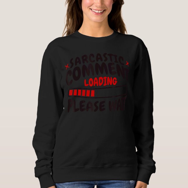 Sarcastic Comment Loading Please Wait Loading Bar  Sweatshirt (Front)
