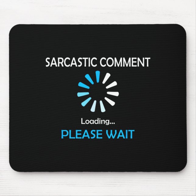 Sarcastic Comment Loading Please Wait  Mouse Pad (Front)