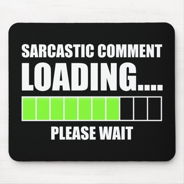 Sarcastic Comment Loading...Please Wait Mouse Pad (Front)