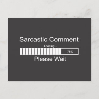 Sarcastic Comment Loading Please Wait Postcard