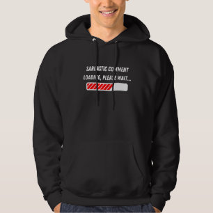 Sarcastic Comment Loading Please Wait  Sarcasm Hum Hoodie