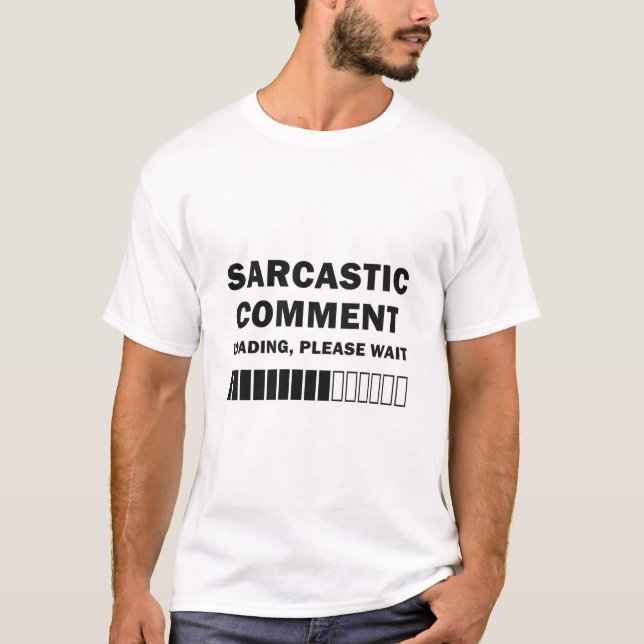 Sarcastic comment Loading, Please Wait T-Shirt (Front)