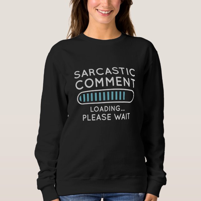 Sarcastic Comment Loading Sweatshirt (Front)