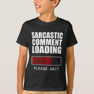 Sarcastic Comment Loading T Shirt Funny Sarcasm Sh