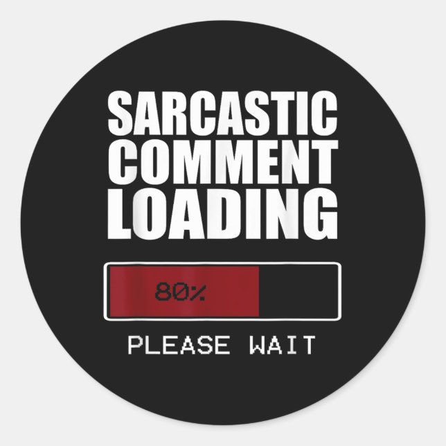 Sarcastic Comment Loading T Shirt Funny Sarcasm Sh Classic Round Sticker (Front)