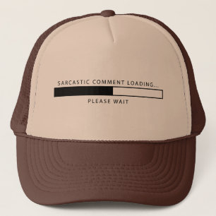 Sarcastic Comment Loading Trucker Hat