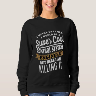 Sarcastic Control Systems Engineer Sweatshirt