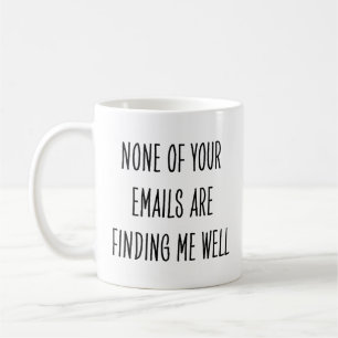 Sarcastic Coworker None Emails Finding Me Well Coffee Mug