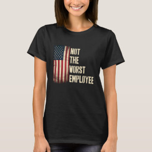 Sarcastic Coworker Not The Worst Employee T-Shirt