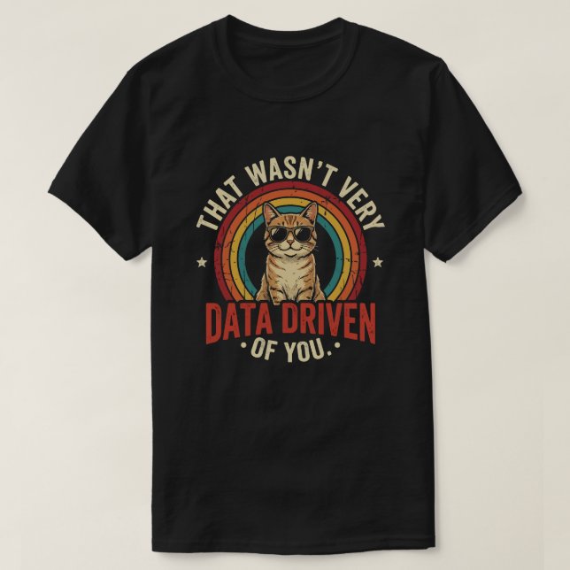 Sarcastic Data Driven Quote for Analysts meme T-Shirt (Design Front)