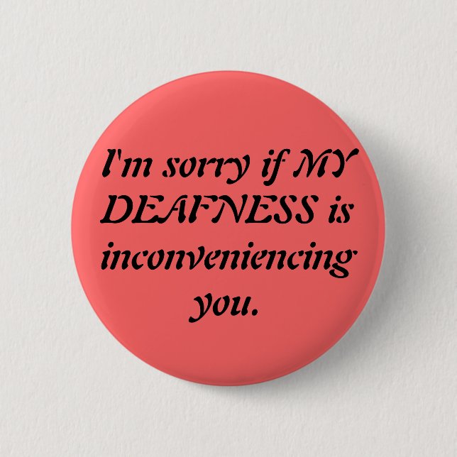 Sarcastic Deaf Apology 6 Cm Round Badge (Front)