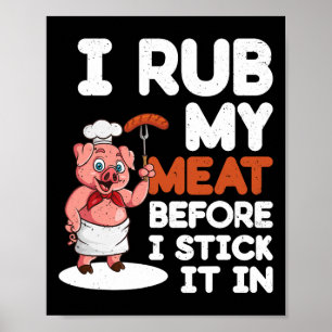 Sarcastic Dirty Bbq Grilling - I Rub My Meat Poster