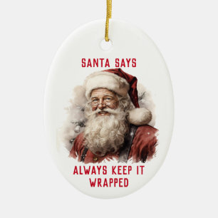 Sarcastic Dirty Santa Funny Always Keep It Wrap  Ceramic Ornament