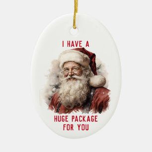 Sarcastic Dirty Santa Funny Huge Package For You Ceramic Ornament