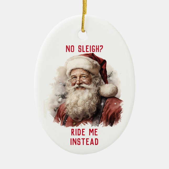 Sarcastic Dirty Santa Funny No Sleigh Ride Me Ceramic Ornament (Front)