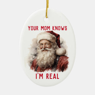 Sarcastic Dirty Santa Funny Your Mum Knows Im Real Ceramic Ornament