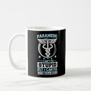 Sarcastic EMS Emergency Paramedic Can't Fix Stupid Coffee Mug
