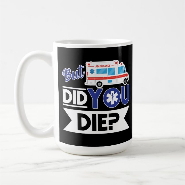 Sarcastic EMT EMS Paramedic Emergency Did You Die? Coffee Mug (Left)