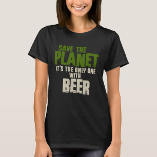 Sarcastic Environment Save The Planet Beer Brewer T-Shirt