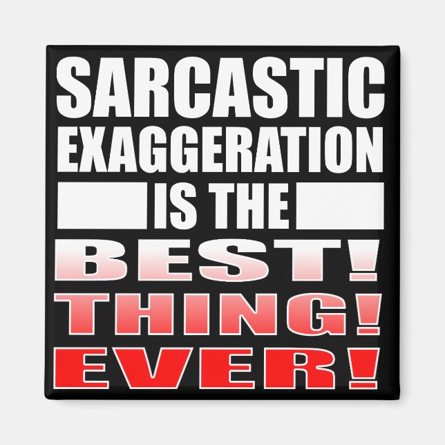 Sarcastic Exaggeration Funny Fridge Magnet Sayings (Front)