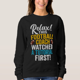 Sarcastic Football Coach Watched A Tutorial  Footb Sweatshirt