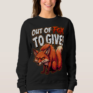 Sarcastic Fox Out of Foxes Funny Meme Sweatshirt