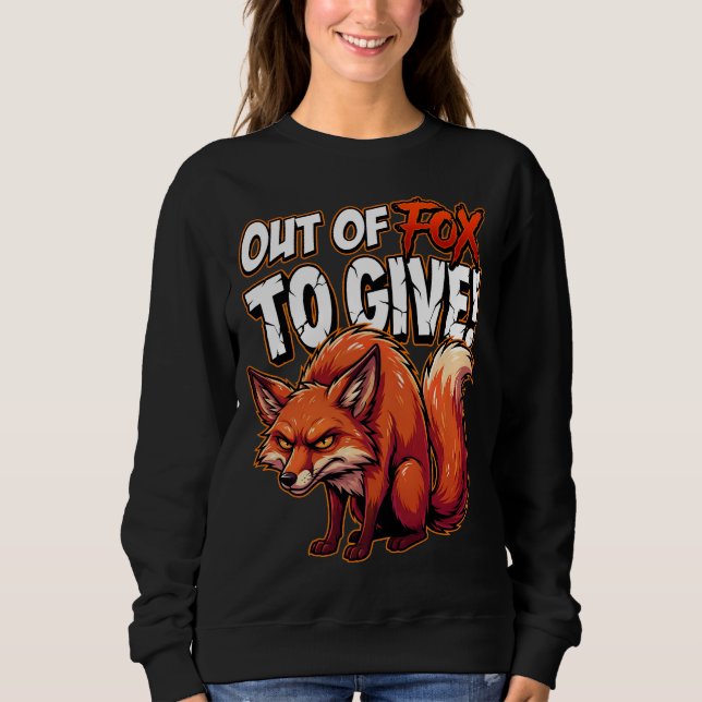 Sarcastic Fox Out of Foxes Funny Meme Sweatshirt (Front)