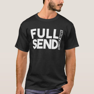 Sarcastic Full Send No Half Sends  Sarcasm T-Shirt