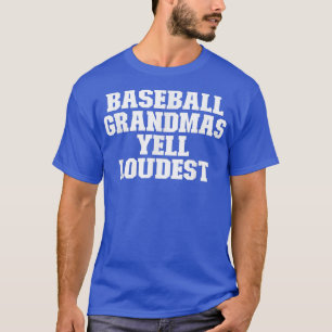 Sarcastic Funny Baseball Grandmas Yell Loudest T-Shirt
