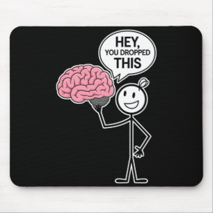 Sarcastic Funny Brain Stick Figure Dropped This Mouse Pad
