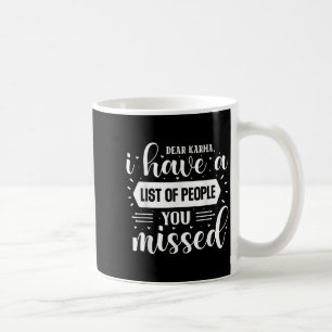 Sarcastic Funny Dear Karma I Have A List Of People Coffee Mug