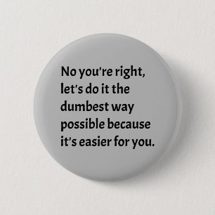 Sarcastic Funny Dumb Humour 6 Cm Round Badge