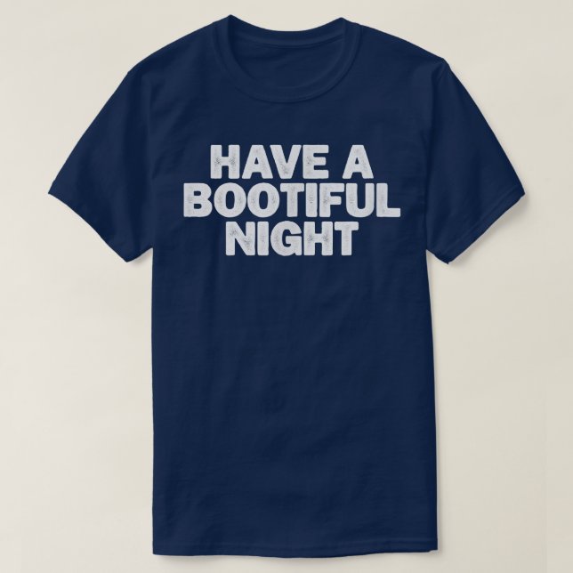 Sarcastic Funny Have A Bootiful Night Saying Sarca T-Shirt (Design Front)