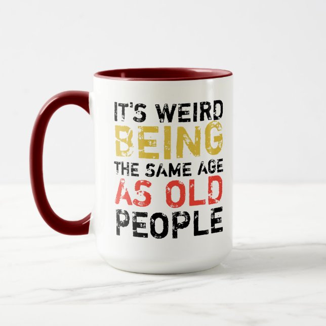  sarcastic funny it’s weird being the same age as  mug (Left)