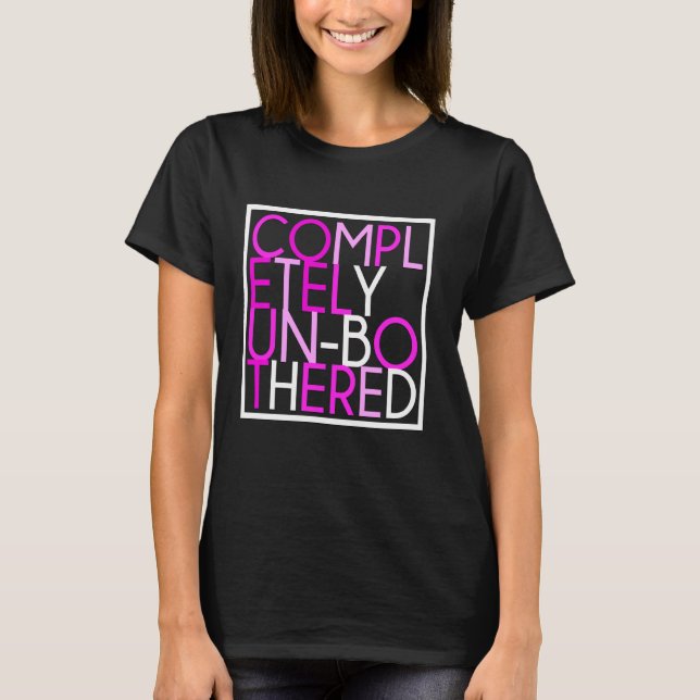 Sarcastic Funny Multicolor Completely Unbothered G T-Shirt (Front)