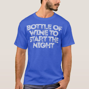 Sarcastic Funny Saying Bottle Of Wine To Start The T-Shirt
