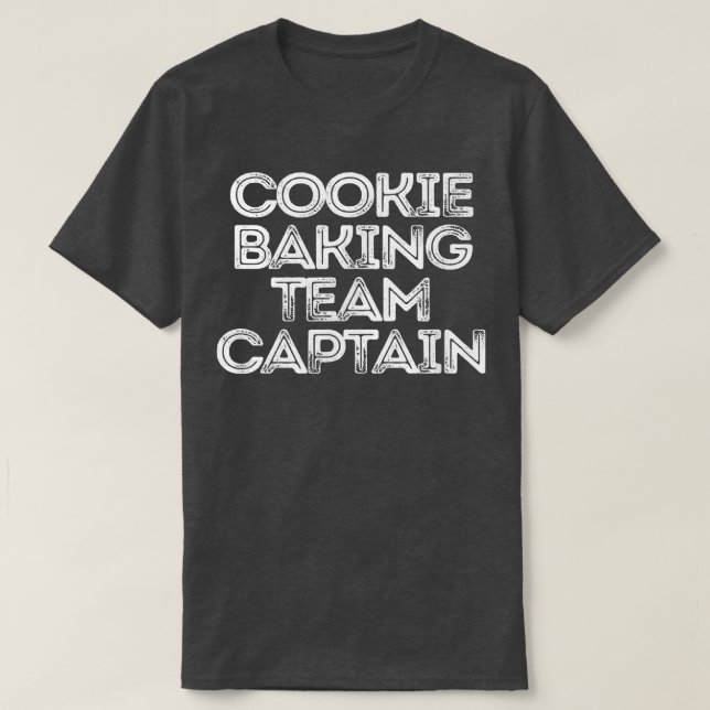 Sarcastic Funny Saying Cookie Baking Team Captain  T-Shirt (Design Front)